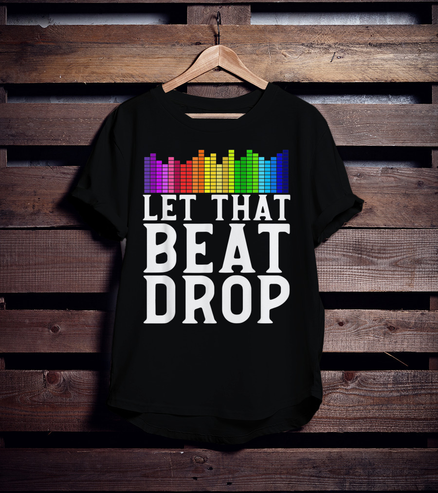 Let That Beat Drop DJ Beat Drop Disc Jockey T-Shirt