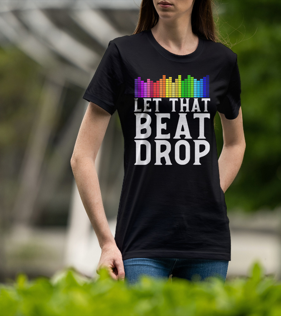 Let That Beat Drop DJ Beat Drop Disc Jockey T-Shirt