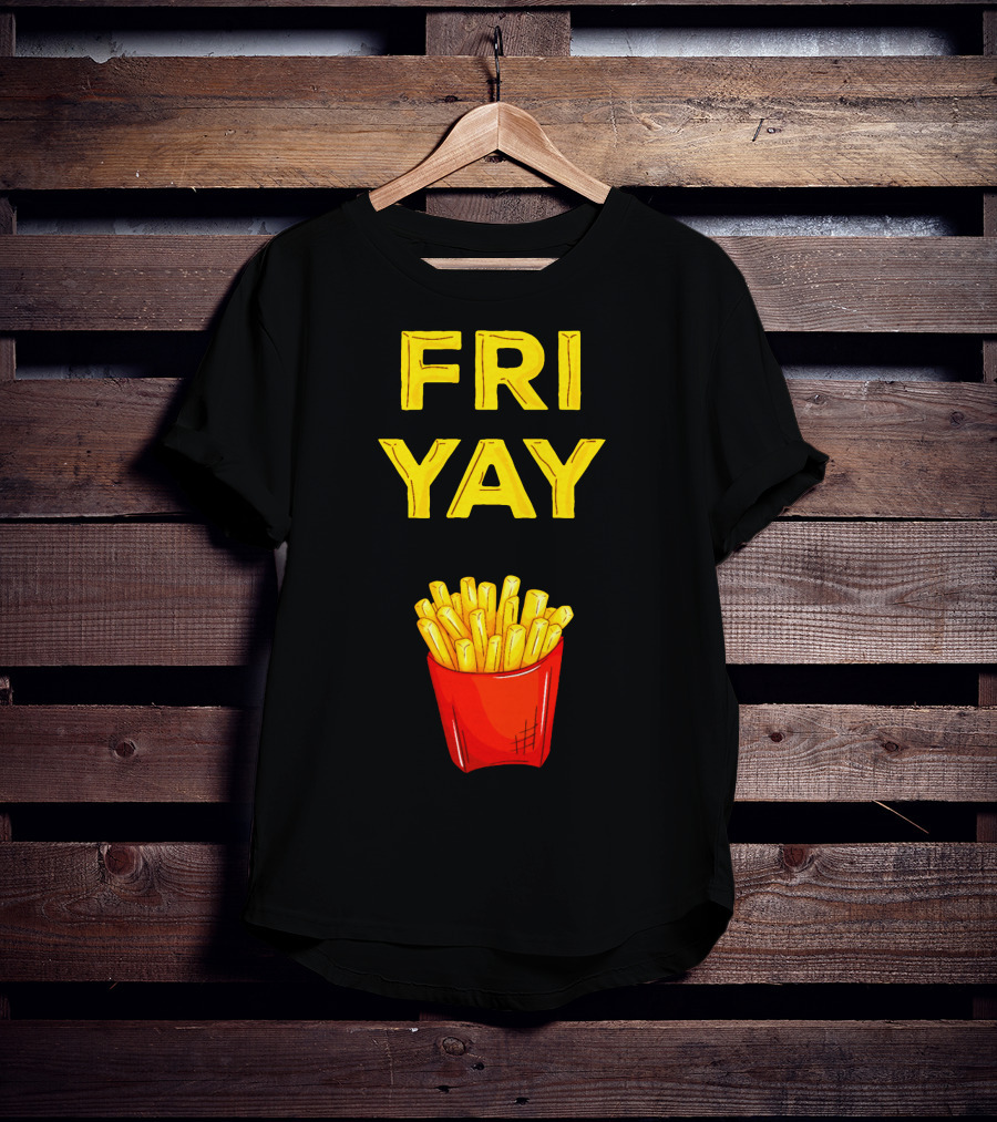 FRI YAY Fries T-Shirt
