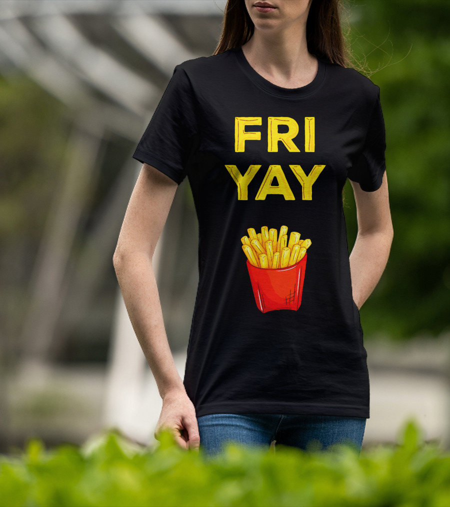 FRI YAY Fries T-Shirt