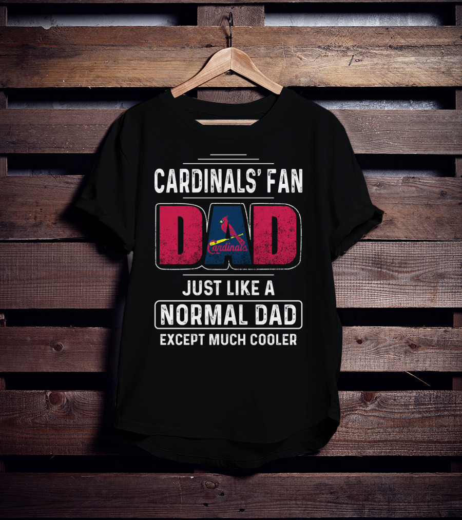 Cardinals' Fan Dad Just Like A Normal Dad Except Much Cooler T-Shirt