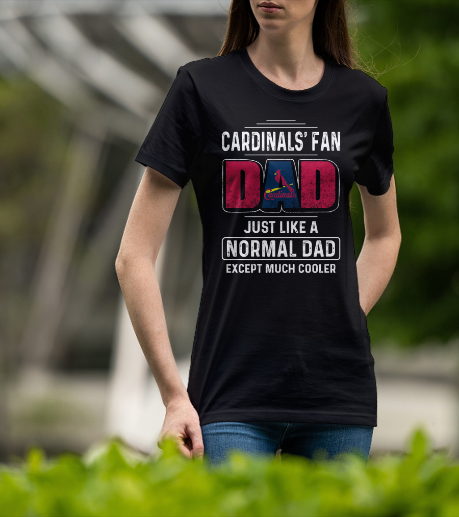 Cardinals' Fan Dad Just Like A Normal Dad Except Much Cooler T-Shirt