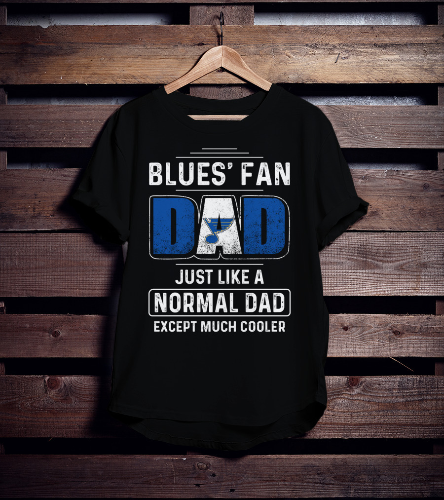 BLUES' FAN DAD JUST LIKE A NORMAL DAD EXCEPT MUCH COOLER St. Louis BluesDS T-Shirt