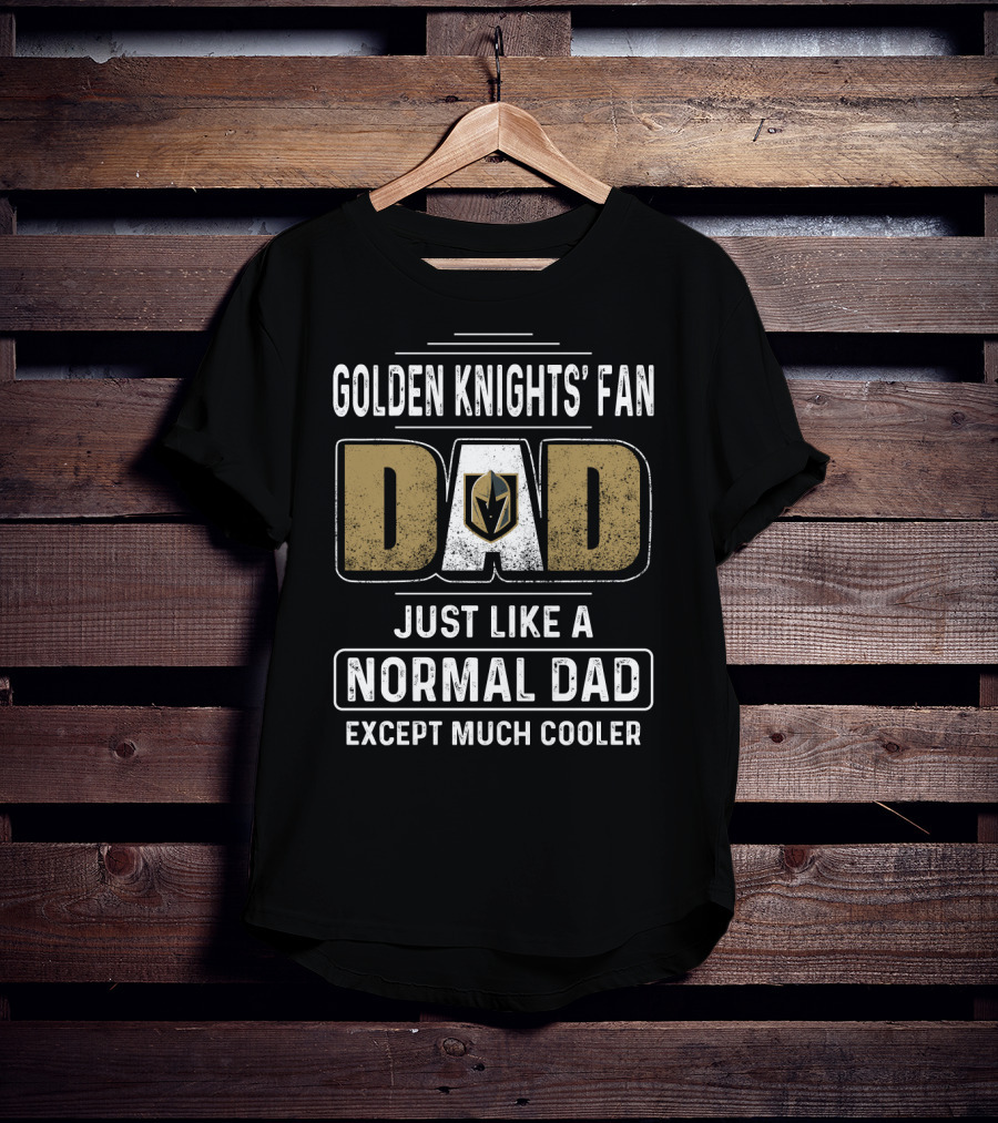 Golden Knights' Fan Dad Just Like A Normal Dad Except Much Cooler T-Shirt