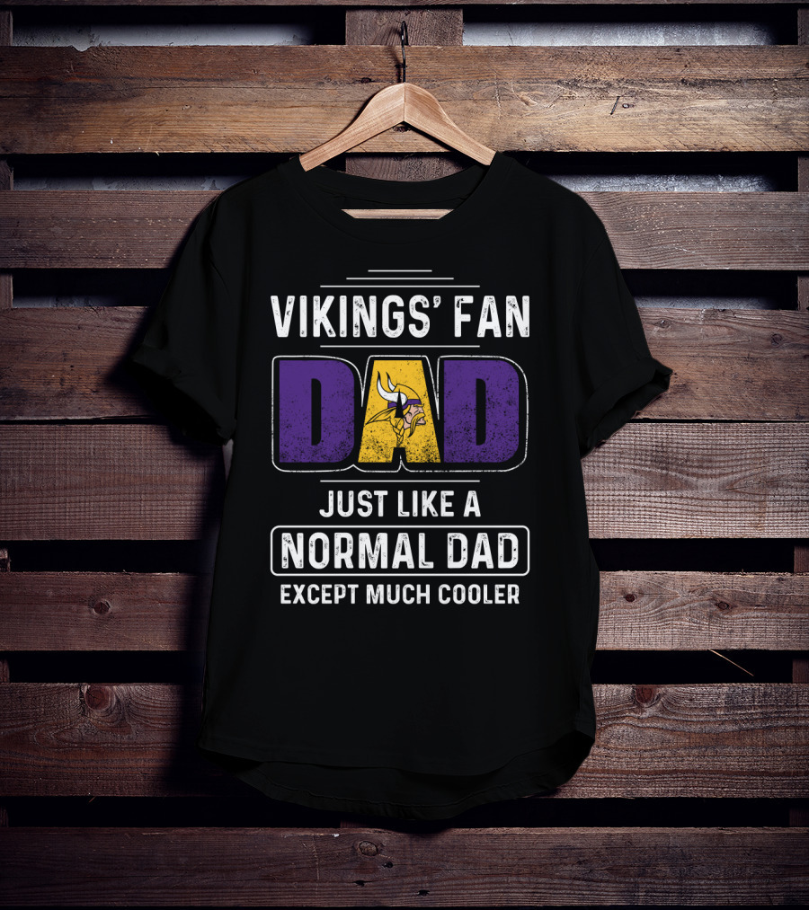 Vikings' Fan Dad Just Like A Normal Dad Except Much Cooler T-Shirt
