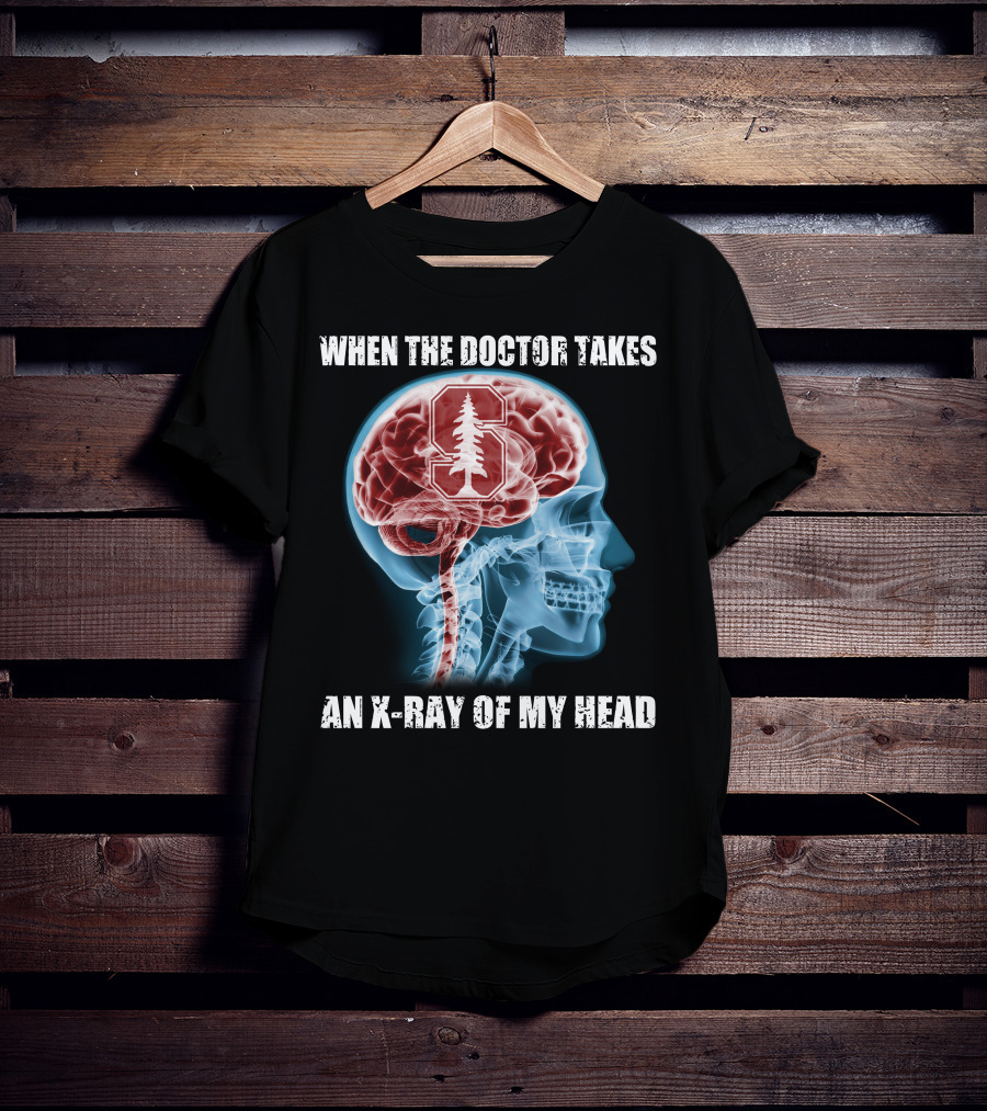 When The Doctor Takes An X-Ray Of My Head Stanford Cardinal T-Shirt