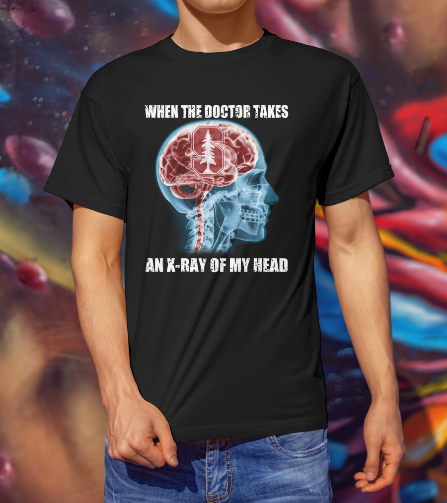 When The Doctor Takes An X-Ray Of My Head Stanford Cardinal T-Shirt