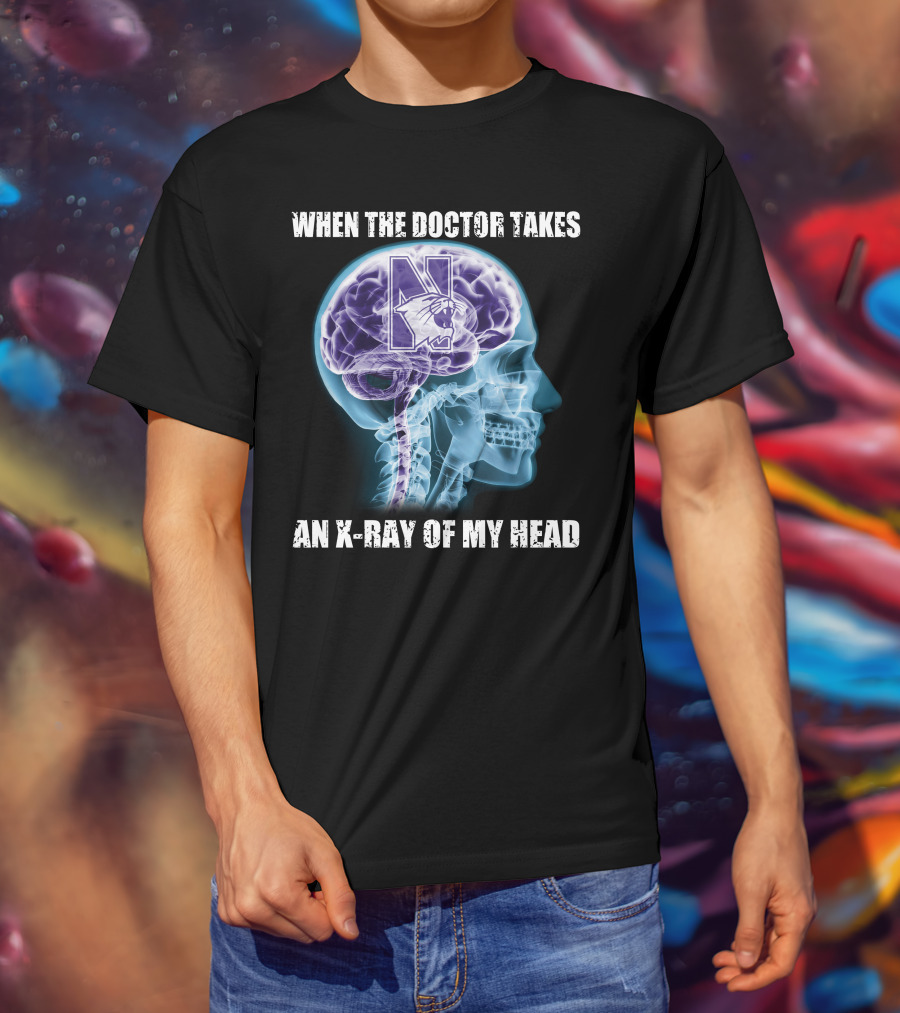 When The Doctor Takes An X-Ray Of My Head Northwestern Wildcats T-Shirt