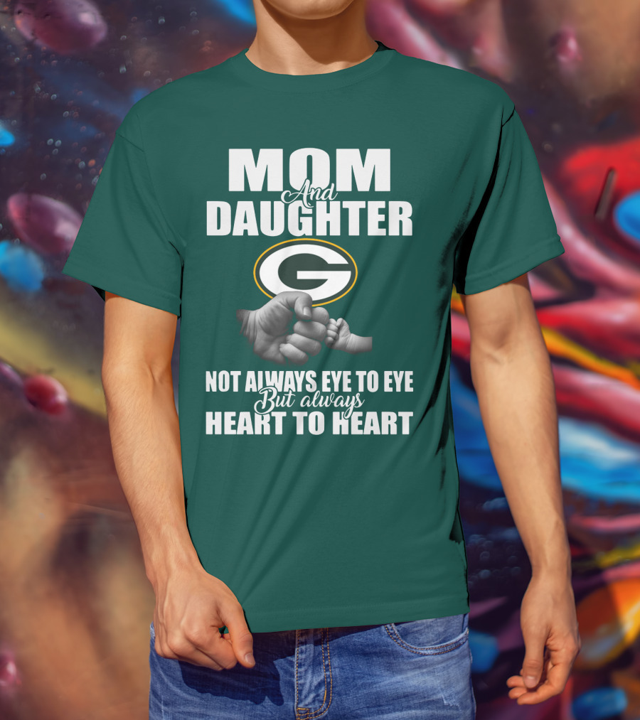Mom And Daughter Green Bay Packers Not Always Eye To Eye But Always Heart To Heart T-Shirt