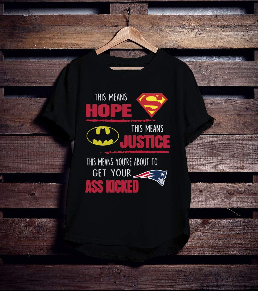 Hope Justice Get Your Ass Kicked New England Patriots T-Shirt