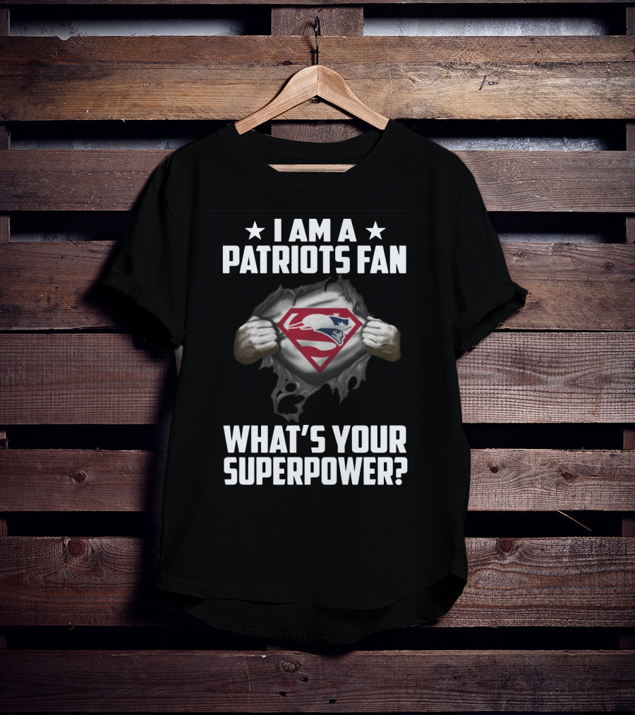 I Am A Patriots Fan What's Your Superpower? New England Patriots Fan Logo Superhero Theme T-Shirt