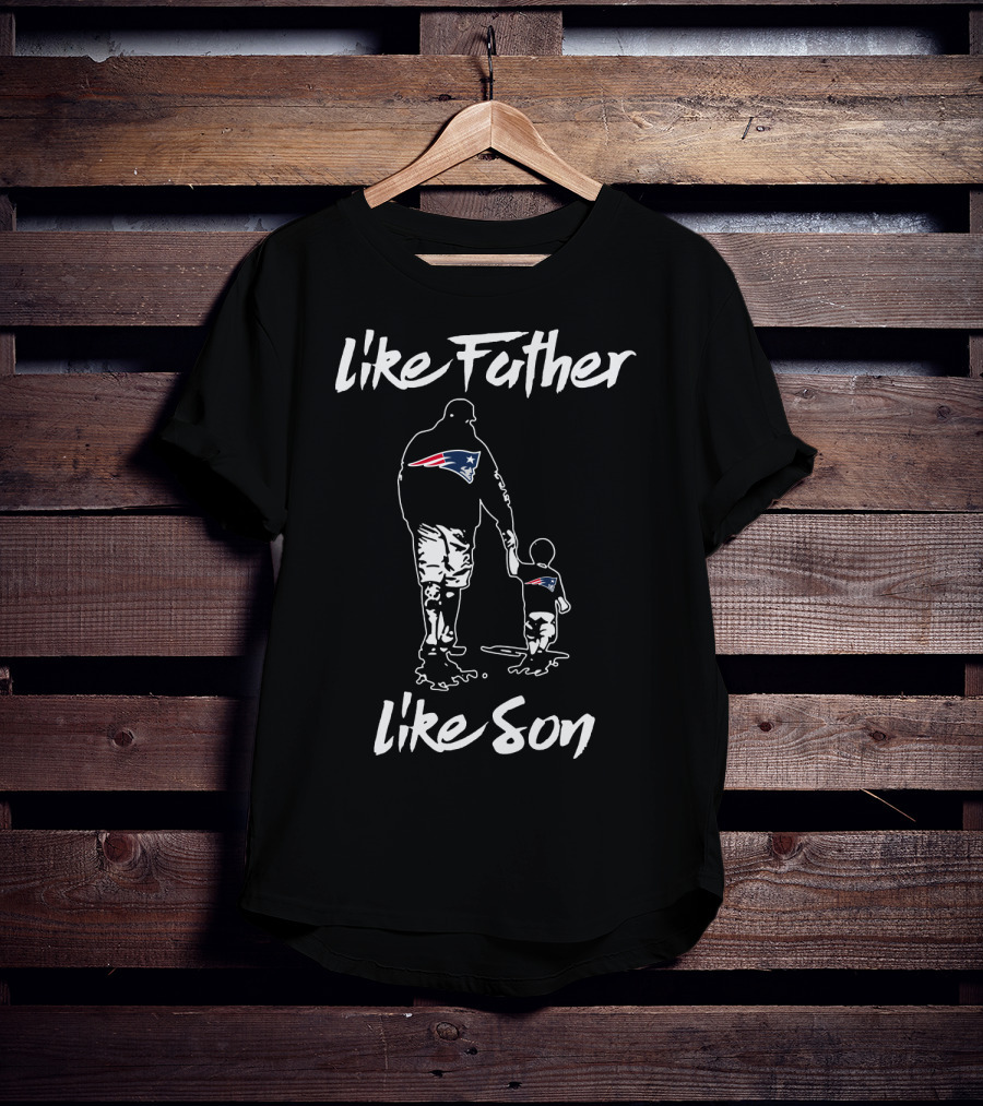 New England Patriots Like Father Like Son T-Shirt