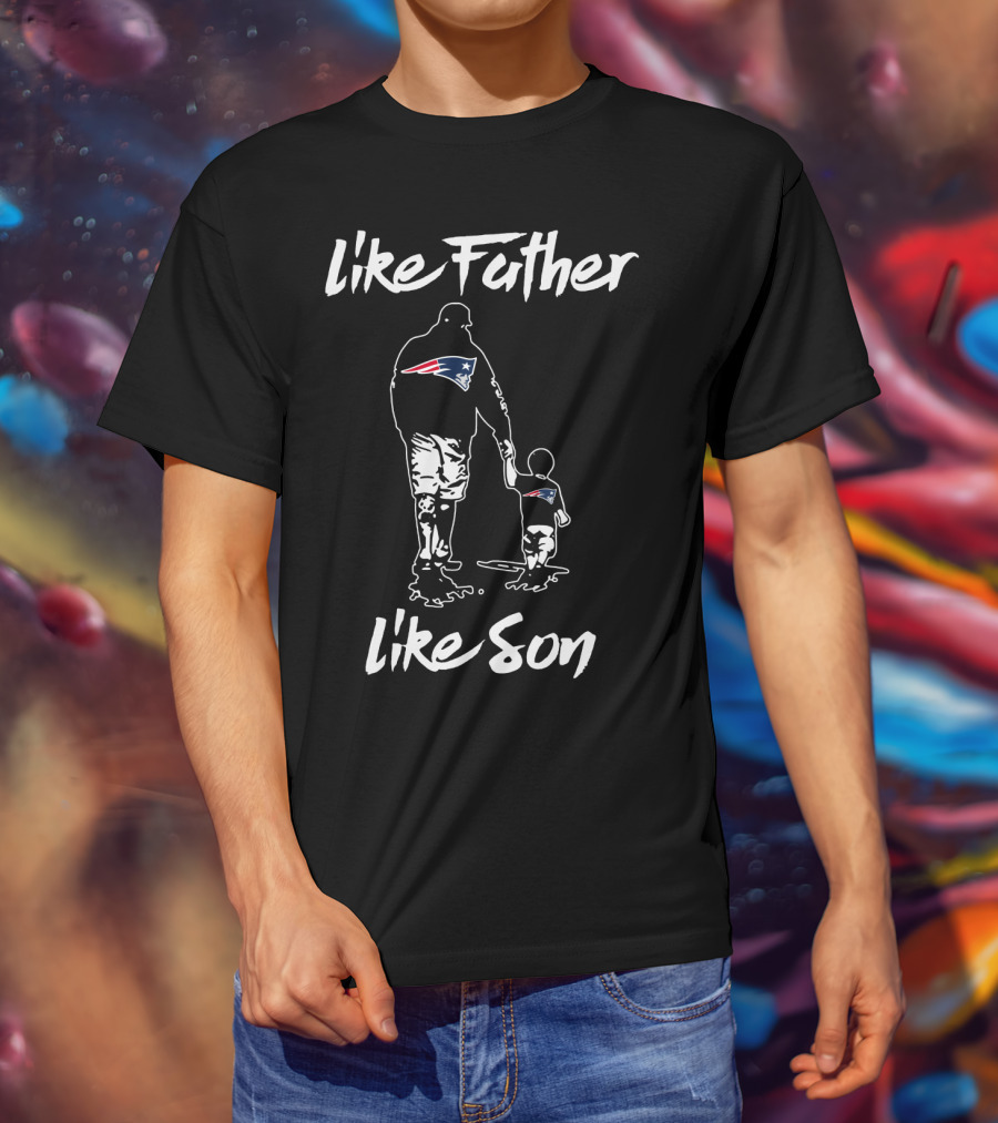 New England Patriots Like Father Like Son T-Shirt