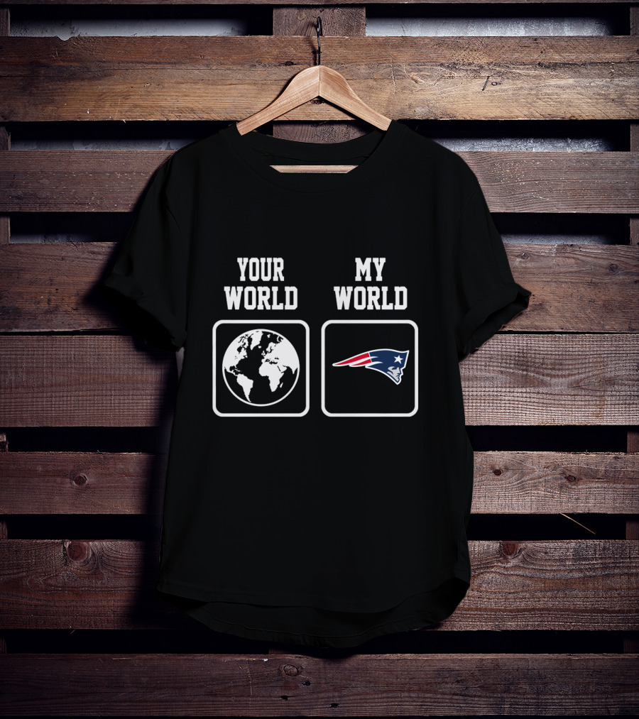 Your World My World New England Patriots T-Shirt