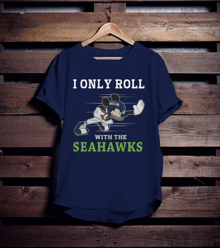 I Only Roll With The Seattle Seahawks T-Shirt