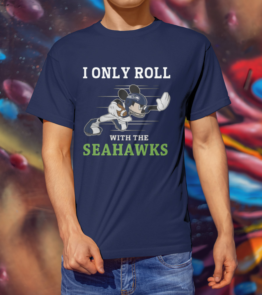 I Only Roll With The Seattle Seahawks T-Shirt