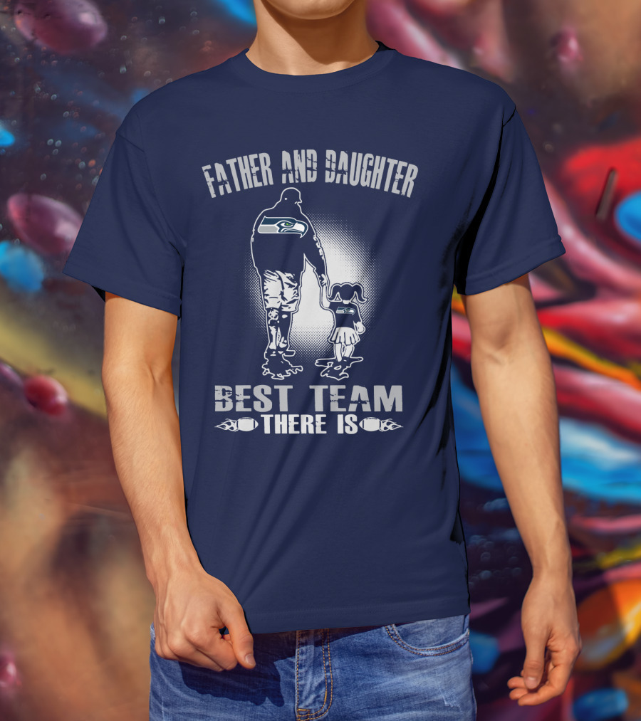 Father And Daughter Seattle Seahawks Best Team There Is T-Shirt
