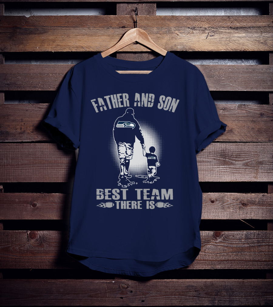 Father And Son Seattle Seahawks Best Team There Is T-Shirt