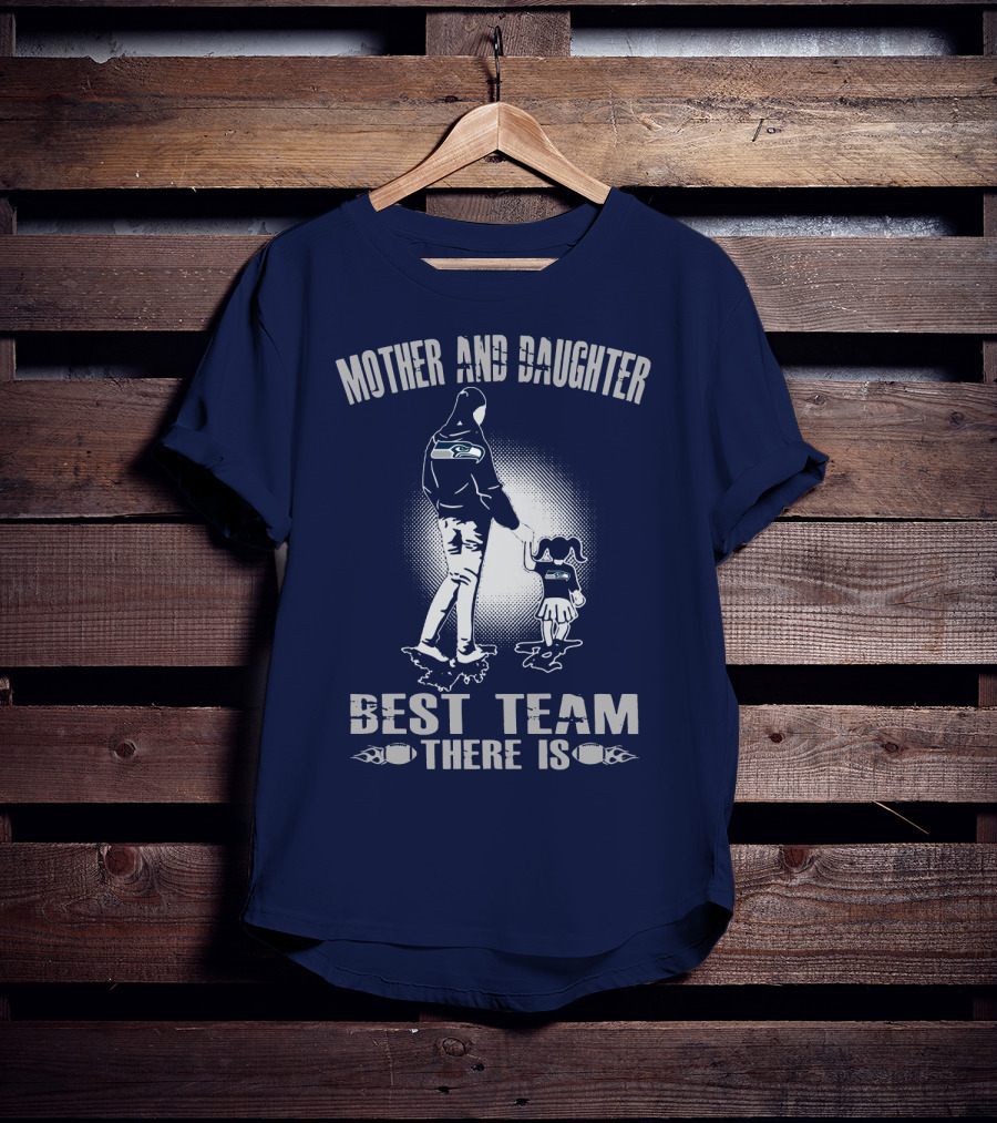 Mother And Daughter Seattle Seahawks Best Team There Is T-Shirt