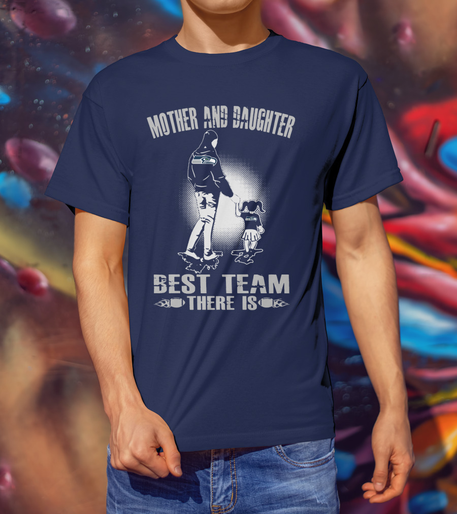 Mother And Daughter Seattle Seahawks Best Team There Is T-Shirt