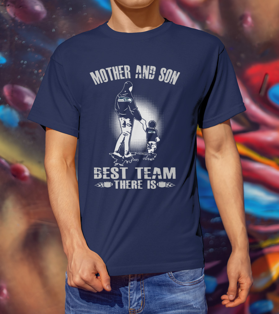 Mother And Son Seattle Seahawks Best Team There Is T-Shirt