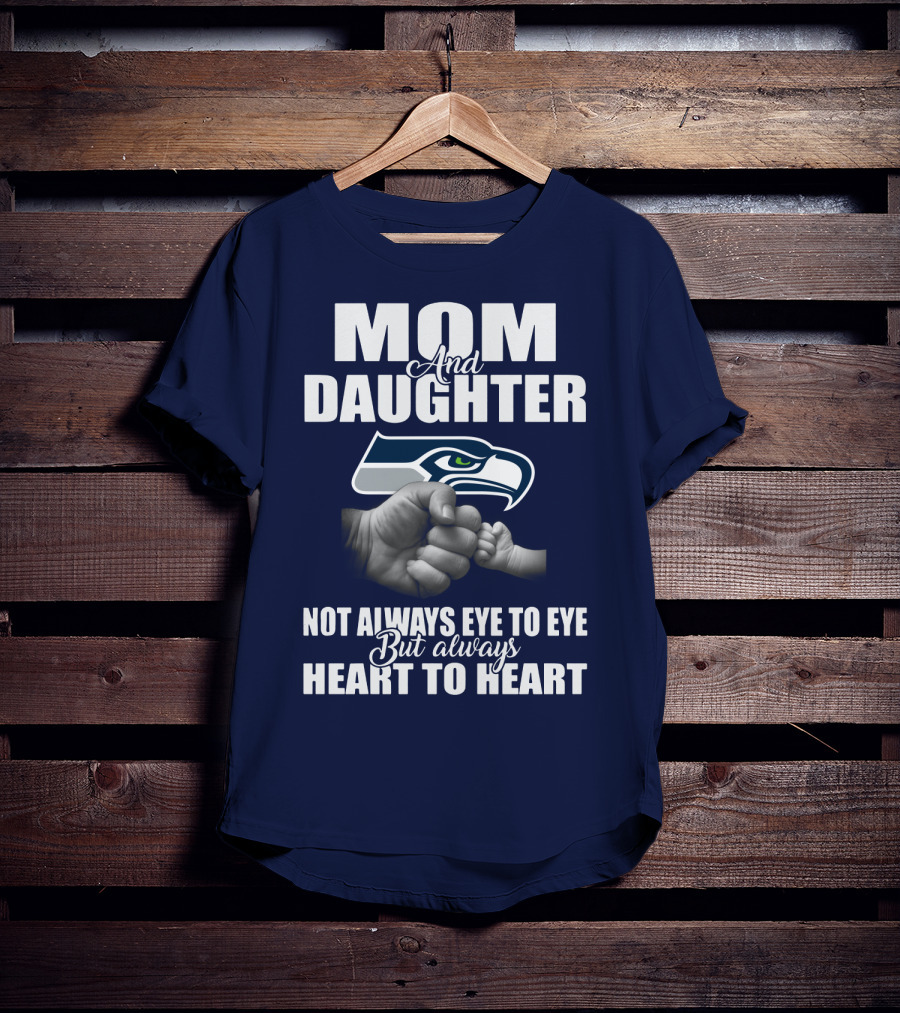 Mom And Daughter Seattle Seahawks Not Always Eye To Eye But Always Heart To Heart T-Shirt