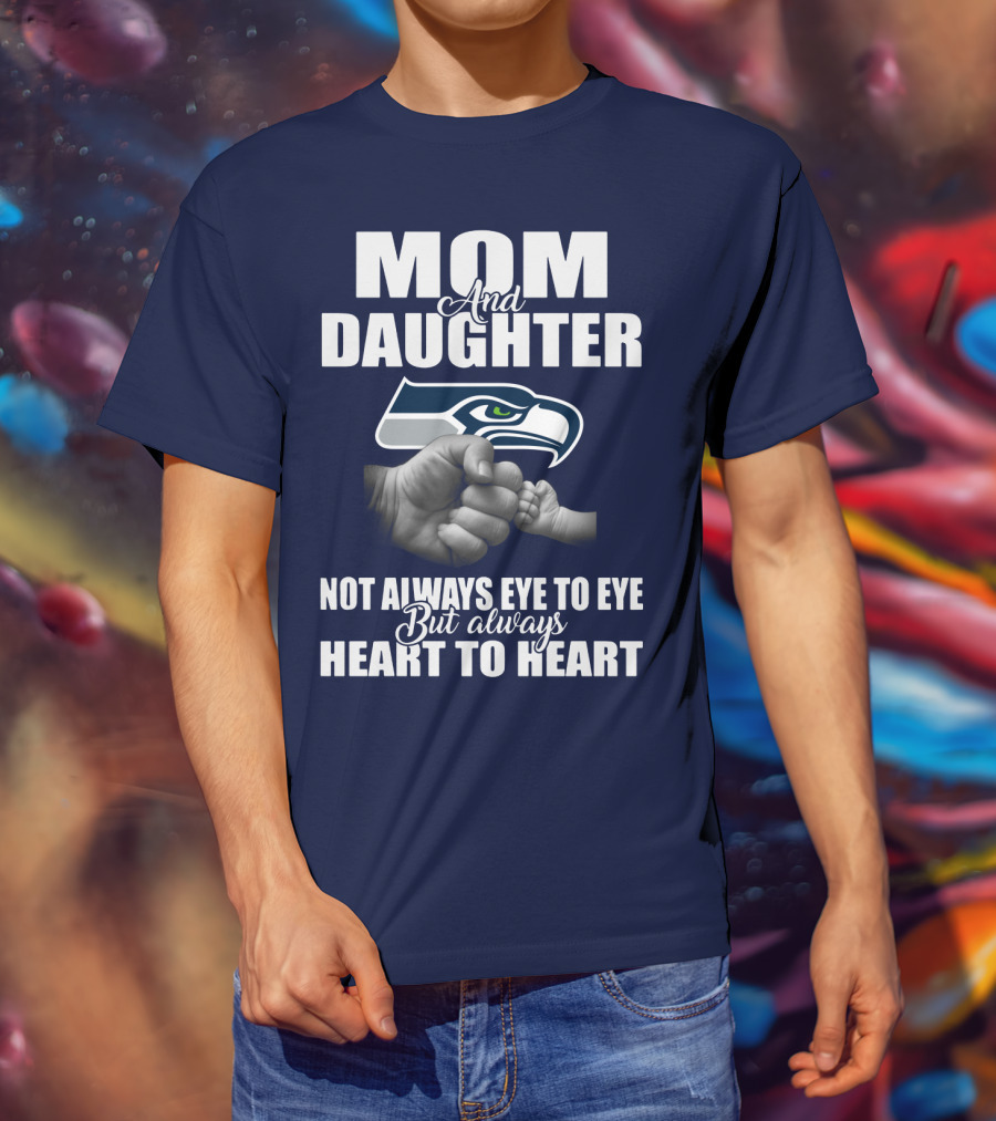 Mom And Daughter Seattle Seahawks Not Always Eye To Eye But Always Heart To Heart T-Shirt