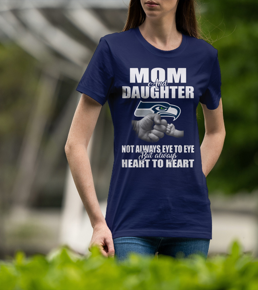Mom And Daughter Seattle Seahawks Not Always Eye To Eye But Always Heart To Heart T-Shirt