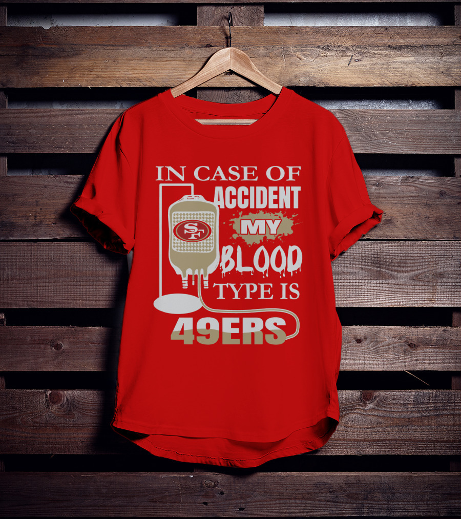 In Case Of Accident My Blood Type Is 49ers San Francisco 49ers T-Shirt