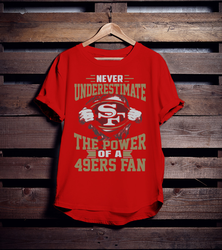 Never Underestimate The Power Of A 49ers Fan T-Shirt