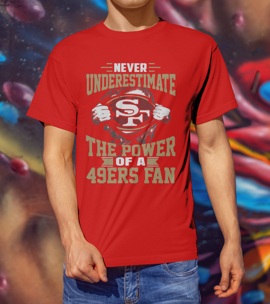 Never Underestimate The Power Of A 49ers Fan T-Shirt