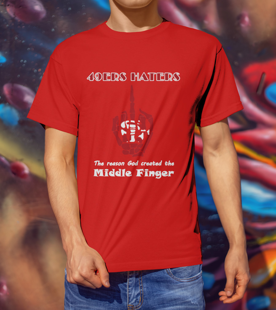 49ers Haters The Reason God Created The Middle Finger T-Shirt