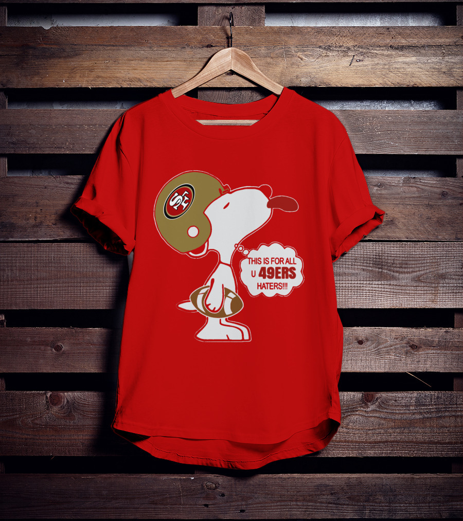 This Is For All U 49ers Haters San Francisco 49ers Snoopy Football T-Shirt