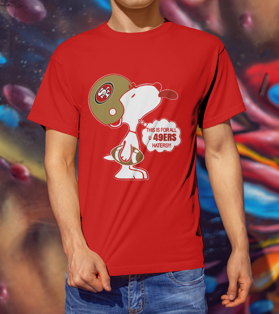 This Is For All U 49ers Haters San Francisco 49ers Snoopy Football T-Shirt