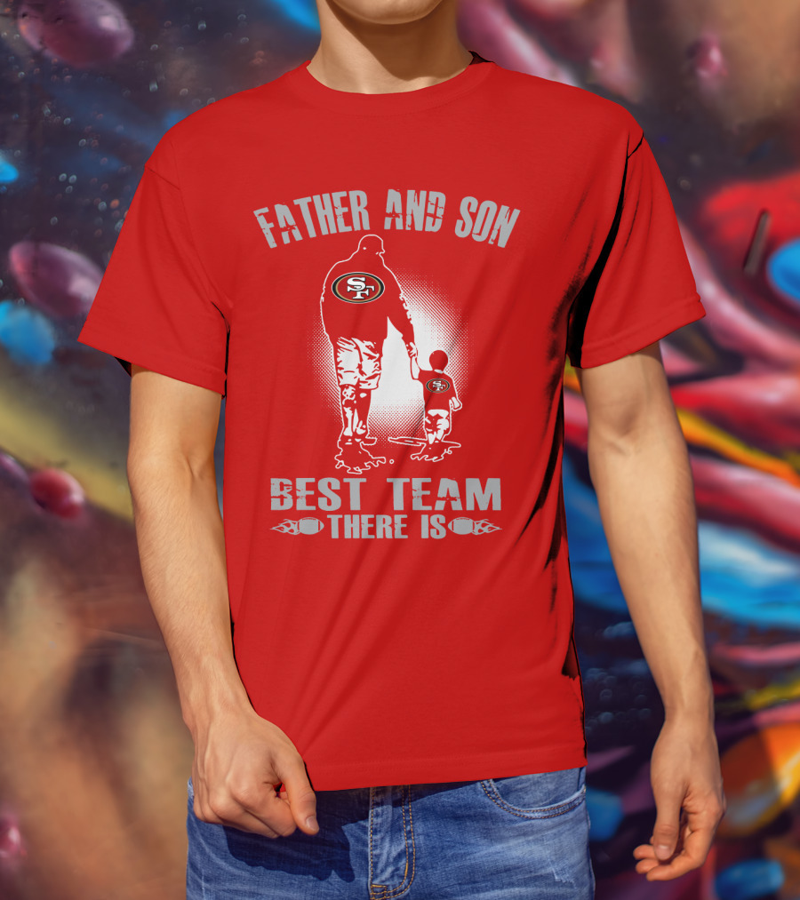 San Francisco 49ers Father And Son Best Team There Is T-Shirt
