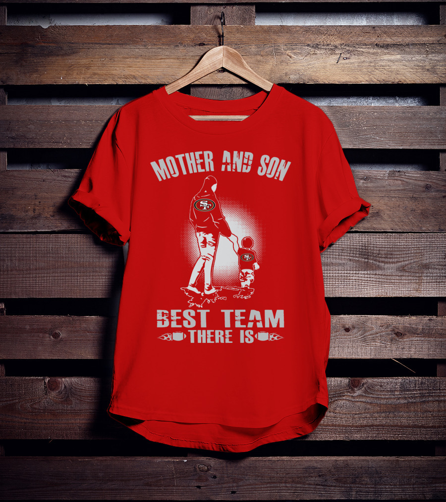 Mother And Son San Francisco 49ers Best Team There Is T-Shirt