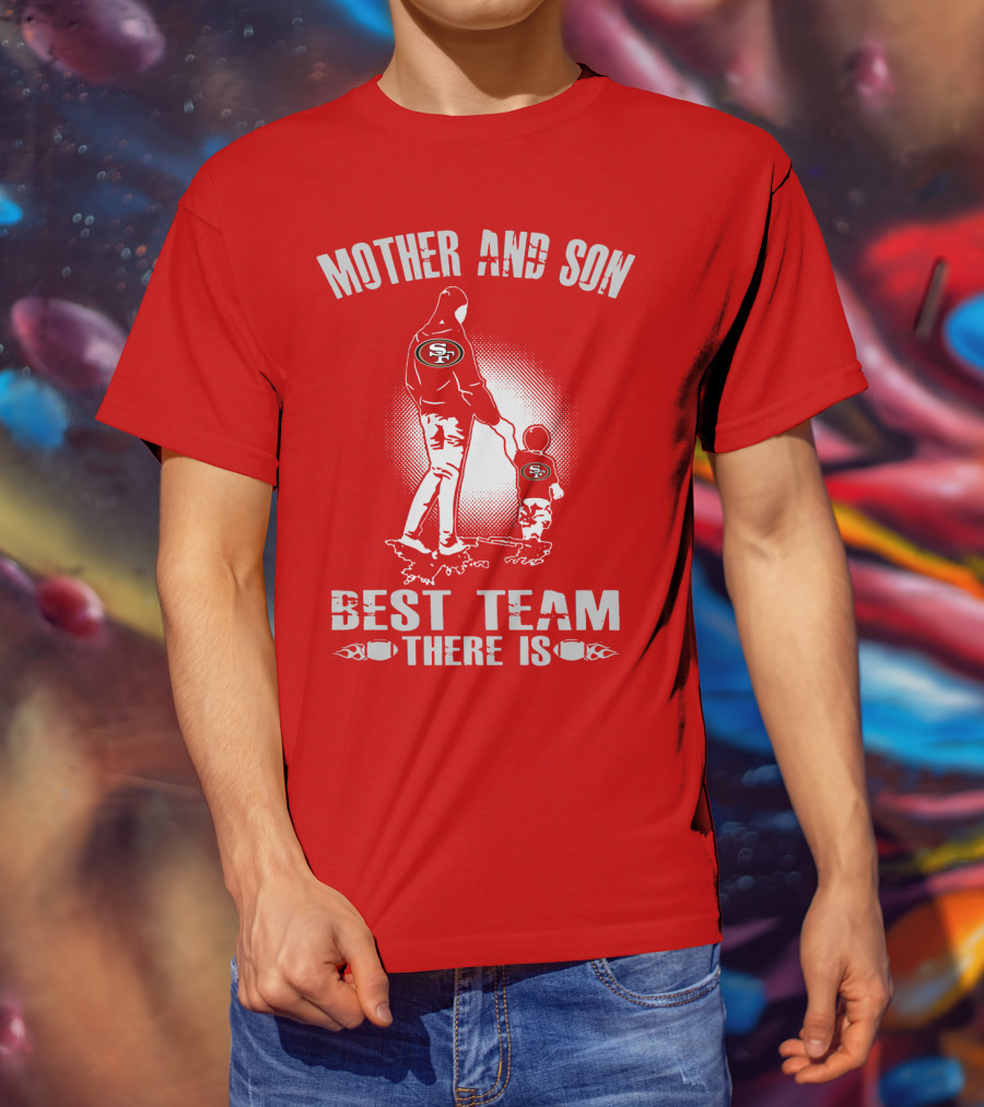 Mother And Son San Francisco 49ers Best Team There Is T-Shirt