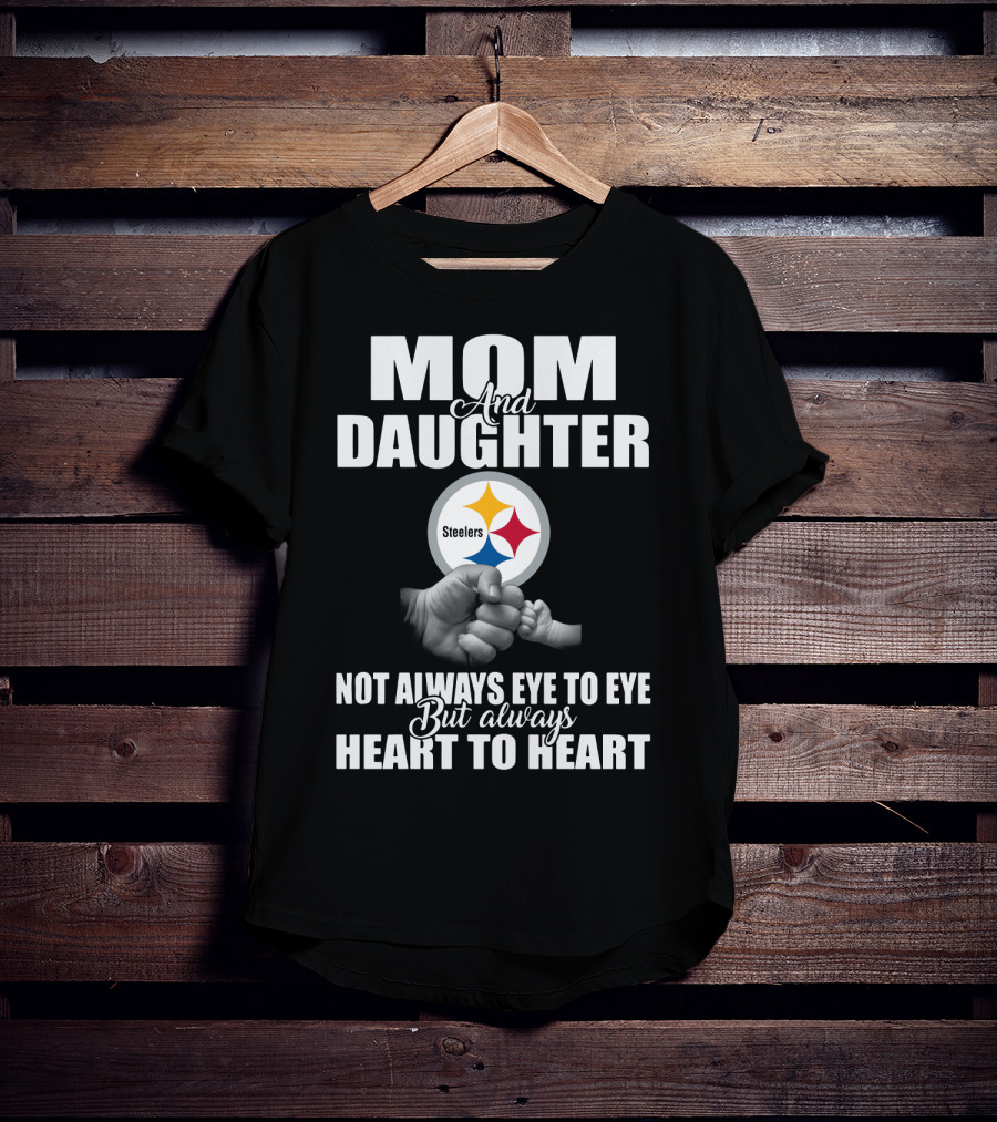 Mom And Daughter Steelers Not Always Eye To Eye But Always Heart To Heart T-Shirt