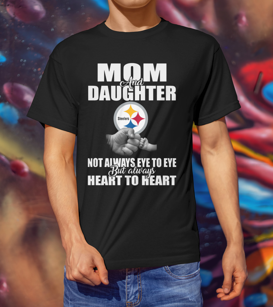 Mom And Daughter Steelers Not Always Eye To Eye But Always Heart To Heart T-Shirt