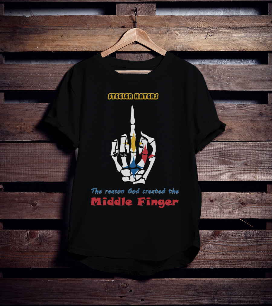 Steeler Haters The Reason God Created The Middle Finger Steelers T-Shirt