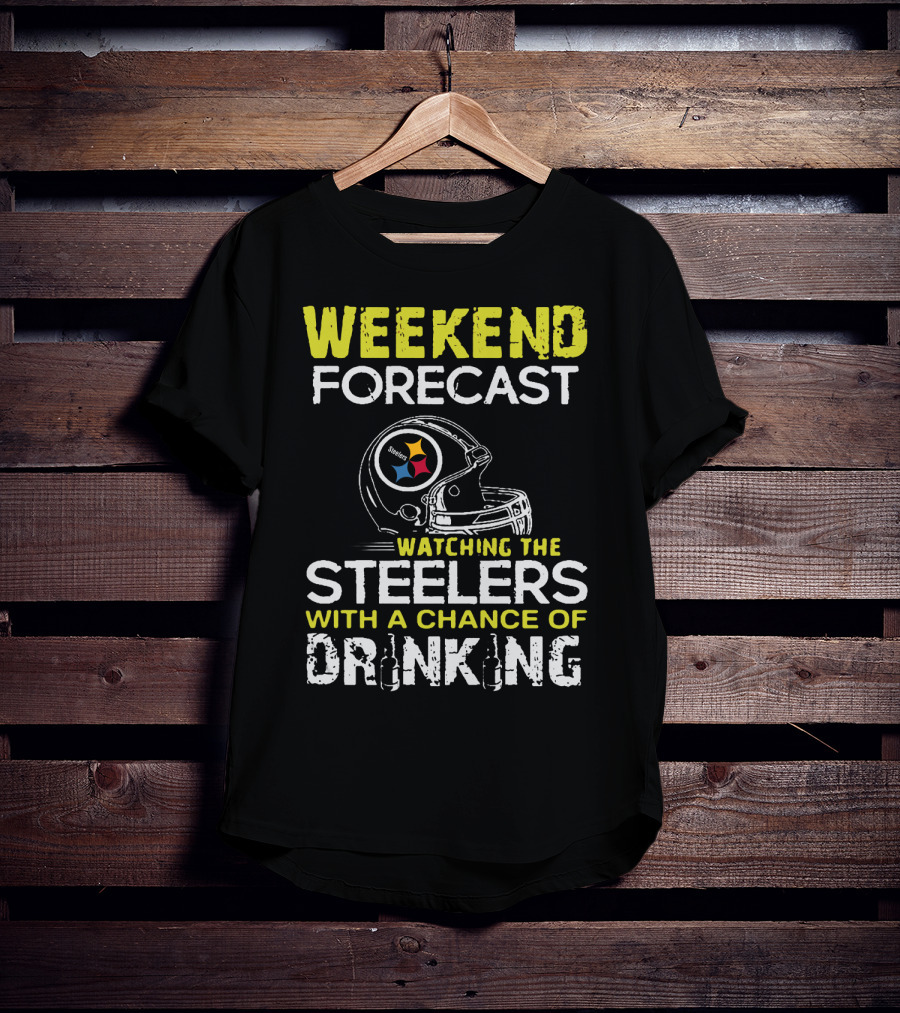 Weekend Forecast Watching The Steelers With A Chance Of Drinking T-Shirt
