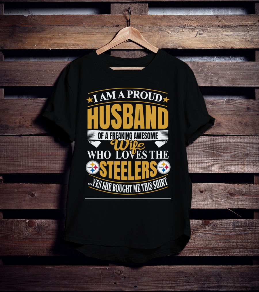 I Am A Proud Husband Of A Freaking Awesome Wife Who Loves The Steelers Yes She Bought Me This T-Shirt