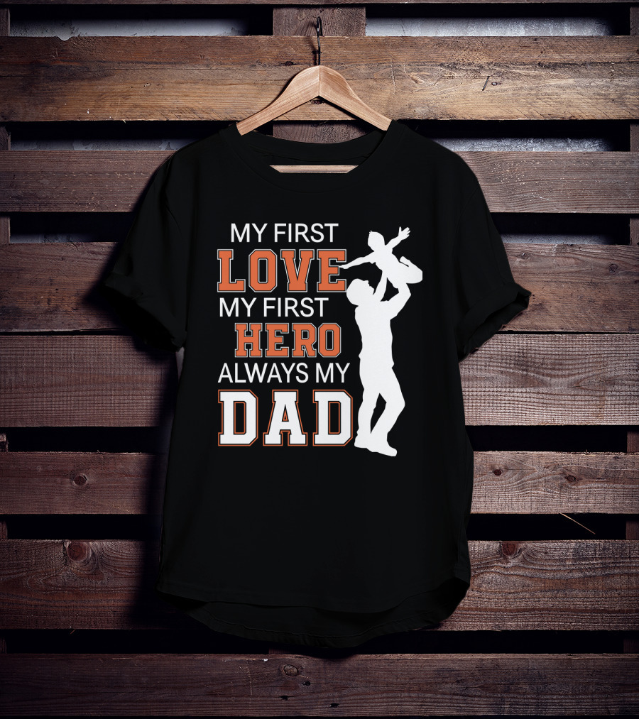 My First Love My First Hero Always My Dad Father Day T-Shirt