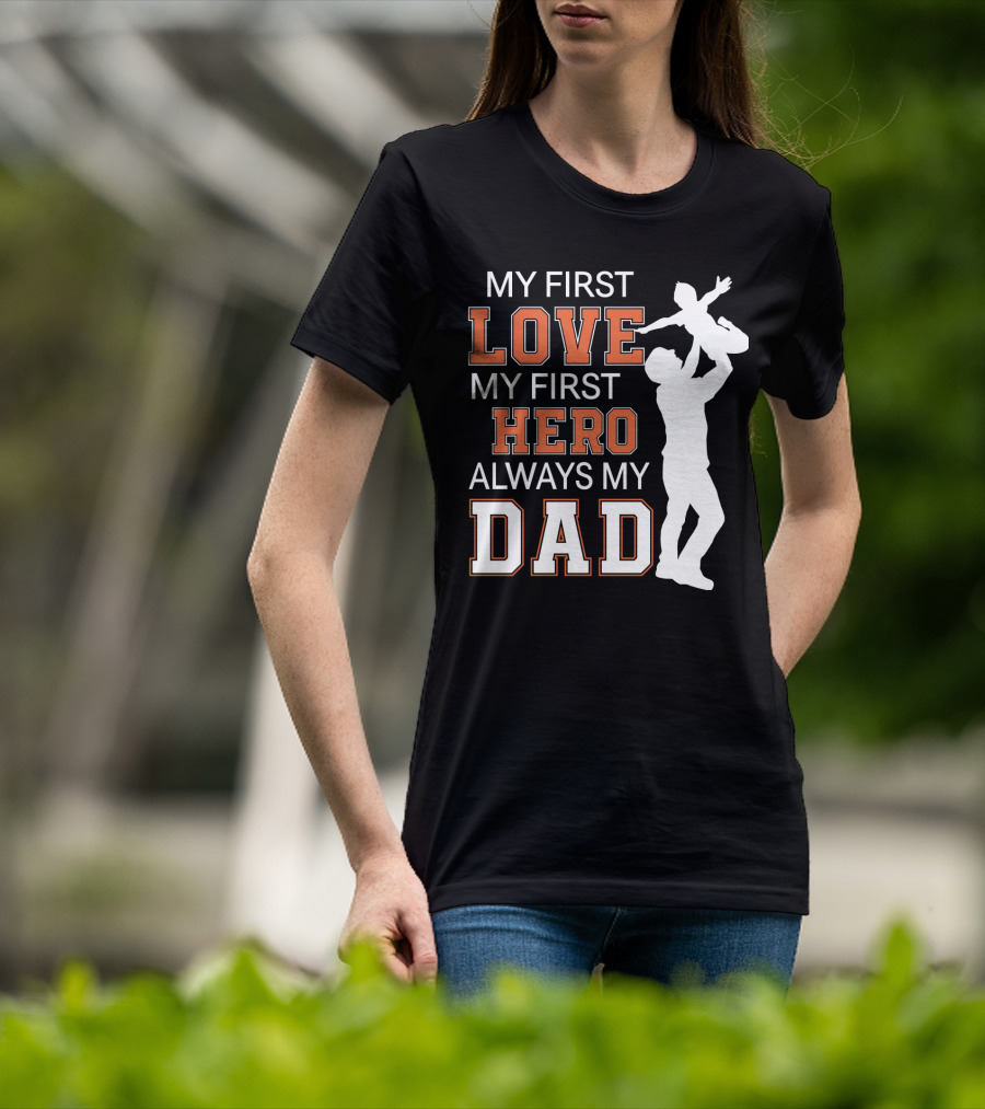 My First Love My First Hero Always My Dad Father Day T-Shirt