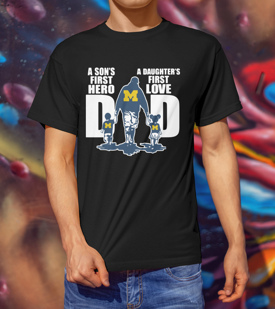 Michigan Wolverines Dad A Son's First Hero A Daughter's First Love Walking Family T-Shirt