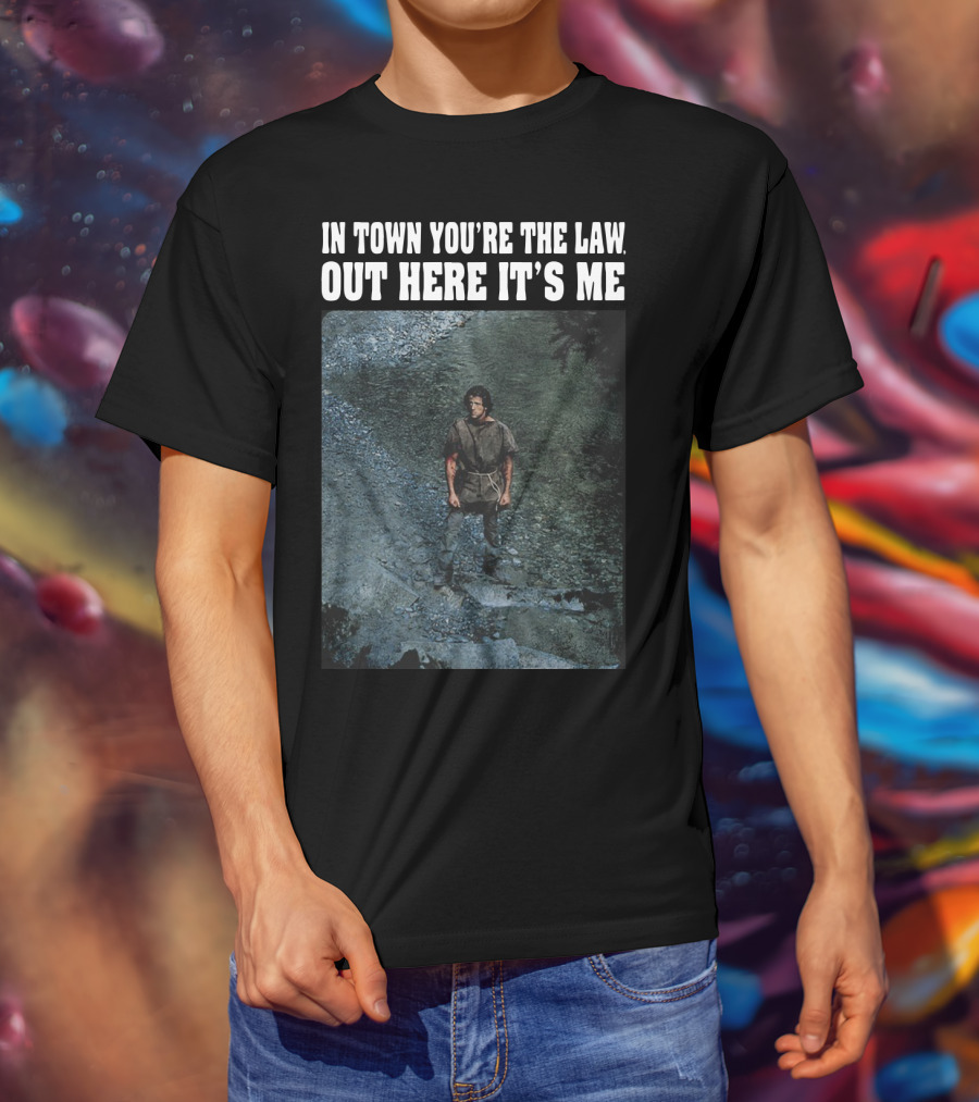 Rambo In Town You're The Law Out Here It's Me Rugged Wilderness Scene T-Shirt