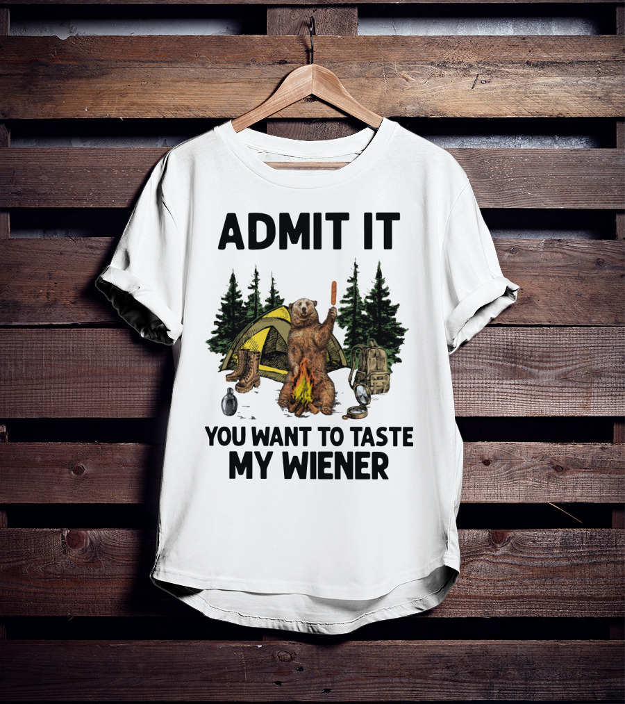 Admit It Bear Camping You Want To Taste My Wiener T-Shirt
