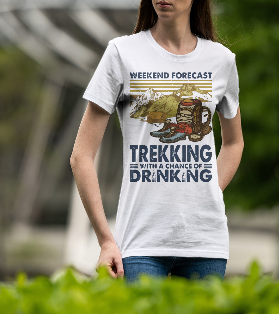 Weekend Forecast Trekking With A Chance Of Drinking Vintage Backpack Boots Mountains T-Shirt