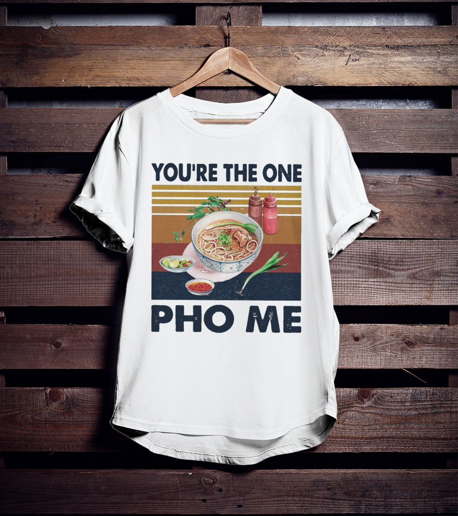 You're The One Pho Me Noodle Bowl T-Shirt