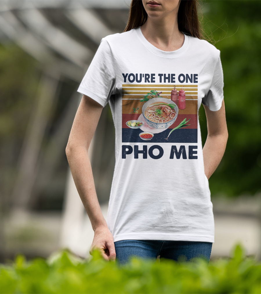 You're The One Pho Me Noodle Bowl T-Shirt